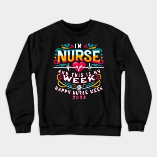 I'm A Nurse And This Is My Week Happy RN Nurse Week 2024 Crewneck Sweatshirt